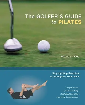 The Golfer's Guide to Pilates: Exerciții pas cu pas pentru a-ți întări jocul - The Golfer's Guide to Pilates: Step-By-Step Exercises to Strengthen Your Game