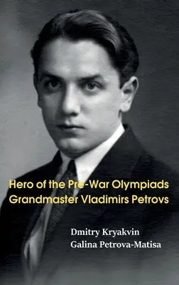 Eroul olimpiadelor antebelice: Marele maestru Vladimirs Petrovs - Hero of the Pre-War Olympiads: Grandmaster Vladimirs Petrovs