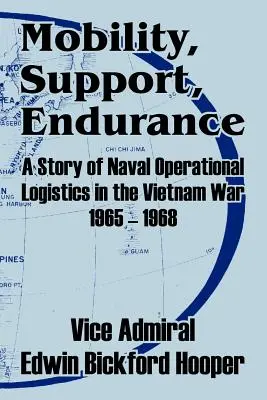 Mobilitate, sprijin, anduranță: O poveste a logisticii operaționale navale în războiul din Vietnam 1965 - 1968 - Mobility, Support, Endurance: A Story of Naval Operational Logistics in the Vietnam War 1965 - 1968