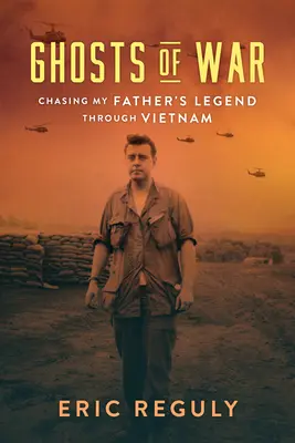 Fantomele războiului: Urmărind legenda tatălui meu prin Vietnam - Ghosts of War: Chasing My Father's Legend Through Vietnam