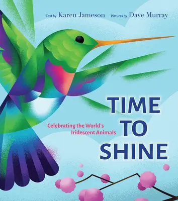 Timpul de a străluci: Celebrarea animalelor iridescente din lume - Time to Shine: Celebrating the Worlds Iridescent Animals