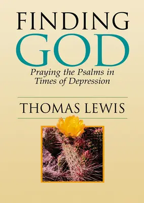 Găsirea lui Dumnezeu: Rugăciunea la psalmi în vremuri de depresie - Finding God: Praying the Psalms in Times of Depression