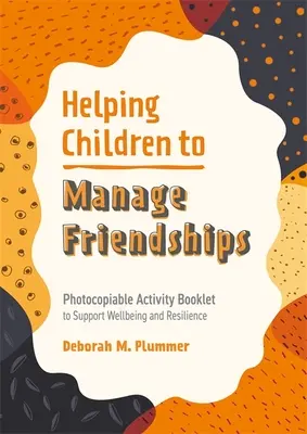 Ajutarea copiilor să gestioneze relațiile de prietenie: Broșură de activități fotocopiabilă pentru sprijinirea bunăstării și rezilienței - Helping Children to Manage Friendships: Photocopiable Activity Booklet to Support Wellbeing and Resilience