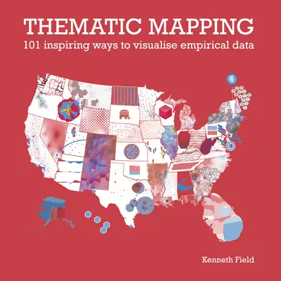Cartografiere tematică: 101 moduri inspirate de vizualizare a datelor empirice - Thematic Mapping: 101 Inspiring Ways to Visualise Empirical Data