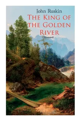 Regele râului de aur (ilustrat): Legenda lui Stiria - Un basm - The King of the Golden River (Illustrated): Legend of Stiria - A Fairy Tale