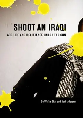 Shoot an Iraqi: Artă, viață și rezistență sub arme - Shoot an Iraqi: Art, Life and Resistance Under the Gun