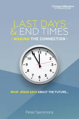 Zilele de pe urmă și vremurile de pe urmă - Făcând legătura: Ce spune Iisus despre viitorul... - Last Days & End Times - Making the Connection: What Jesus says about the future...
