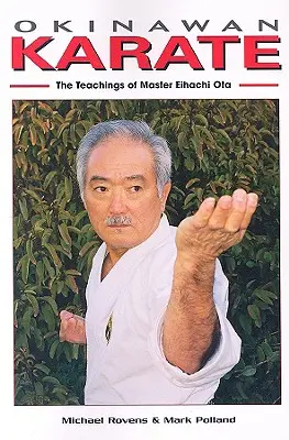 Karate din Okinawa: Învățăturile maestrului Eihachi Ota - Okinawan Karate: The Teachings of Master Eihachi Ota