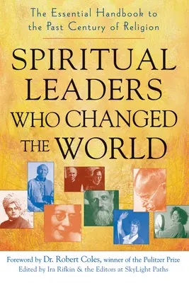 Lideri spirituali care au schimbat lumea: Manualul esențial pentru ultimul secol de religie - Spiritual Leaders Who Changed the World: The Essential Handbook to the Past Century of Religion