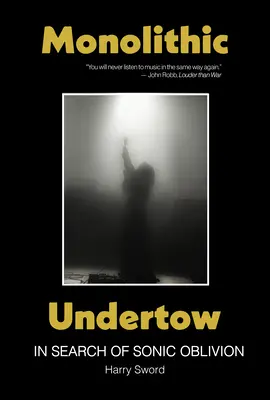 Monolithic Undertow: În căutarea lui Sonic Oblivion - Monolithic Undertow: In Search of Sonic Oblivion
