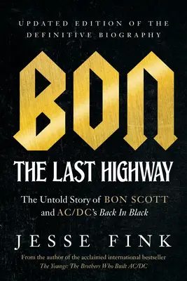 Bon: The Last Highway: The Untold Story of Bon Scott and Ac/DC's Back in Black, Ediția actualizată a biografiei definitive - Bon: The Last Highway: The Untold Story of Bon Scott and Ac/DC's Back in Black, Updated Edition of the Definitive Biography