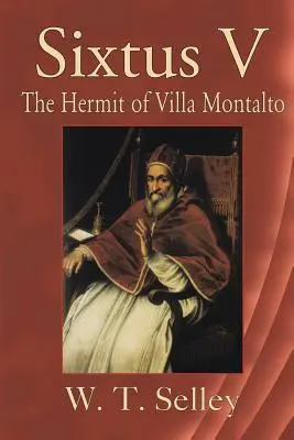 Sixtus al V-lea: Pustnicul de la Villa Montalto - Sixtus V: The Hermit of Villa Montalto