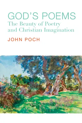 Poemele lui Dumnezeu: Frumusețea poeziei și imaginația creștină (The Beauty of Poetry and the Christian Imagination) - God's Poems: The Beauty of Poetry and the Christian Imagination