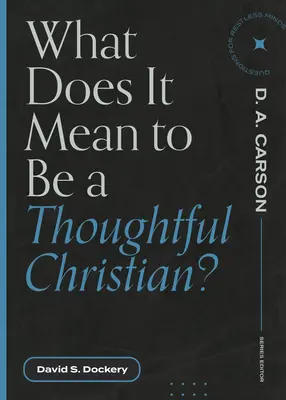Ce înseamnă să fii un creștin grijuliu? - What Does It Mean to Be a Thoughtful Christian?