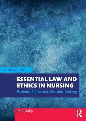 Essential Law and Ethics in Nursing: Pacienți, drepturi și luarea deciziilor - Essential Law and Ethics in Nursing: Patients, Rights and Decision-Making