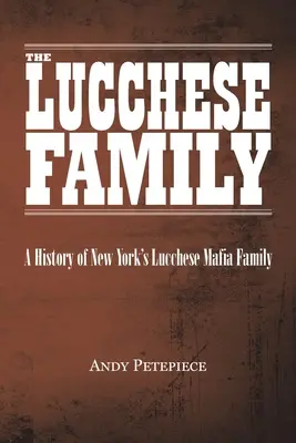Familia Lucchese: O istorie a familiei mafiote Lucchese din New York - The Lucchese Family: A History of New York's Lucchese Mafia Family