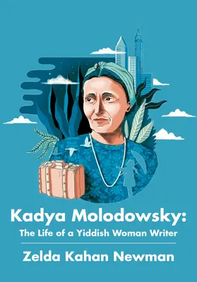 Kadya Molodowsky: Viața unei scriitoare idiș - Kadya Molodowsky: The Life of a Yiddish Woman Writer