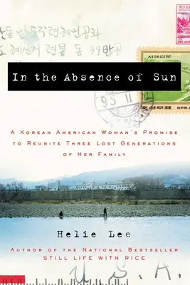 In the Absence of Sun: Promisiunea unei femei coreene americane de a reuni trei generații pierdute din familia sa - In the Absence of Sun: A Korean American Woman's Promise to Reunite Three Lost Generations of Her Family