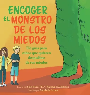 Encoger El Monstruo De Los Miedos: Un ghid pentru copiii care vor să se elibereze de temerile lor - Encoger El Monstruo De Los Miedos: Una guia para los ninos que quieren despedirse de sus miedos