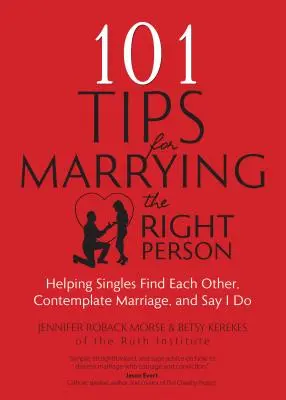 101 Sfaturi pentru căsătoria cu persoana potrivită: Ajutând persoanele singure să se găsească, să contemple căsătoria și să spună da - 101 Tips for Marrying the Right Person: Helping Singles Find Each Other, Contemplate Marriage, and Say I Do