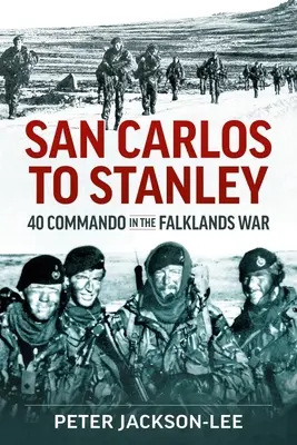 De la San Carlos la Stanley: 40 Commando în războiul din Falklands - San Carlos to Stanley: 40 Commando in the Falklands War