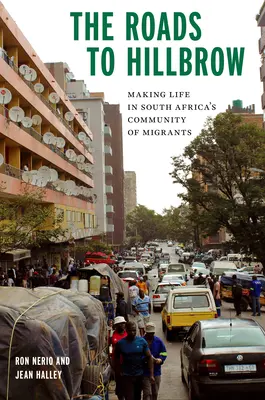 The Roads to Hillbrow: Viața în comunitatea de migranți din Africa de Sud - The Roads to Hillbrow: Making Life in South Africa's Community of Migrants