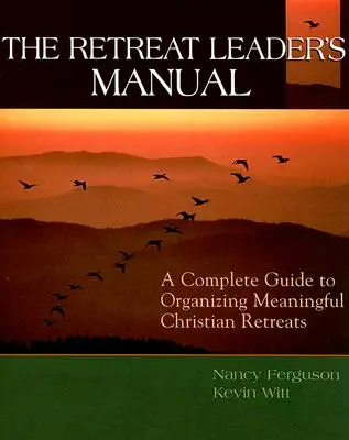 Ghidul liderului de retragere: Un ghid complet pentru organizarea de retrageri creștine semnificative - The Retreat Leader's Guide: A Complete Guide to Organizing Meaningful Christian Retreats
