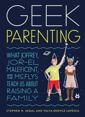 Geek Parenting: Ce ne învață Joffrey, Jor-El, Maleficent și McFlys despre creșterea unei familii - Geek Parenting: What Joffrey, Jor-El, Maleficent, and the McFlys Teach Us about Raising a Family