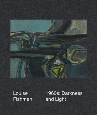 Louise Fishman: Anii 1960: Întuneric și lumină - Louise Fishman: 1960s: Darkness and Light