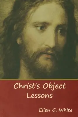 Lecțiile lui Hristos - Christ's Object Lessons