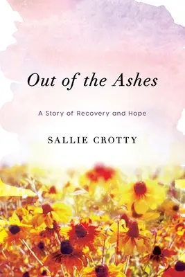 Out of the Ashes: O poveste de recuperare și speranță - Out of the Ashes: A Story of Recovery and Hope