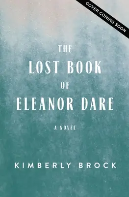 Cartea pierdută a lui Eleanor Dare - The Lost Book of Eleanor Dare