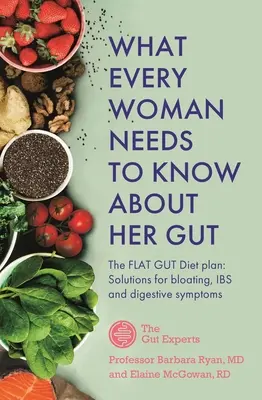 Ce trebuie să știe fiecare femeie despre intestinul ei - What Every Woman Needs to Know about Her Gut
