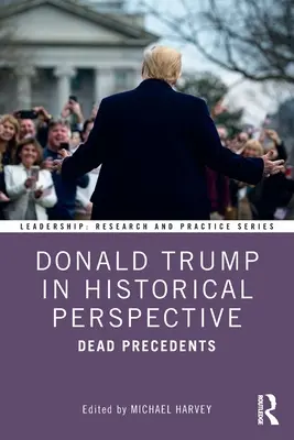 Donald Trump în perspectivă istorică: Precedentele moarte - Donald Trump in Historical Perspective: Dead Precedents