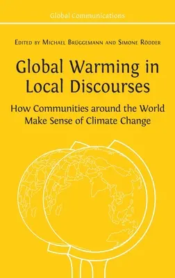 Încălzirea globală în discursurile locale: Modul în care comunitățile din întreaga lume înțeleg schimbările climatice - Global Warming in Local Discourses: How Communities around the World Make Sense of Climate Change