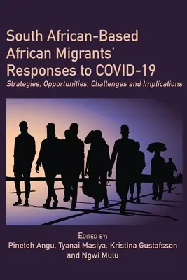 Răspunsurile migranților africani stabiliți în Africa de Sud la COVID-19: Strategii, oportunități, provocări și implicații - South African-Based African Migrants' Responses to COVID-19: Strategies, Opportunities, Challenges and Implications