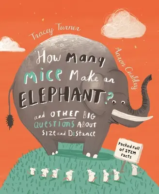 Câți șoareci fac un elefant?: Și alte mari întrebări despre mărime și distanță - How Many Mice Make an Elephant?: And Other Big Questions about Size and Distance