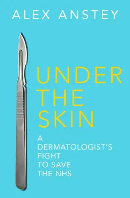Under the Skin - Lupta unui dermatolog pentru salvarea NHS - Under the Skin - A Dermatologist's Fight to Save the NHS