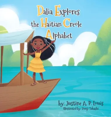 Dalia explorează alfabetul creol haitian: O carte bilingvă de alfabet pentru copii - Dalia Explores the Haitian Creole Alphabet: A Bilingual Alphabet Book for Kids