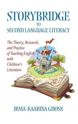 Storybridge to Second Language Literacy: Teoria, cercetarea și practica predării limbii engleze cu ajutorul literaturii pentru copii (Hc) - Storybridge to Second Language Literacy: The Theory, Research and Practice of Teaching English with Children's Literature (Hc)