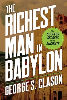 Cel mai bogat om din Babilon: Secretele de succes ale anticilor - The Richest Man in Babylon: The Success Secrets of the Ancients