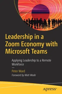 Leadership in a Zoom Economy with Microsoft Teams: Aplicarea leadership-ului la o forță de muncă la distanță - Leadership in a Zoom Economy with Microsoft Teams: Applying Leadership to a Remote Workforce