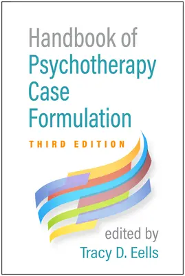 Manual de formulare a cazurilor de psihoterapie, ediția a treia - Handbook of Psychotherapy Case Formulation, Third Edition