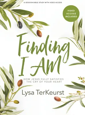 Finding I Am - Carte de studiu biblic cu acces video: Cum satisface Isus pe deplin strigătul inimii tale - Finding I Am - Bible Study Book with Video Access: How Jesus Fully Satisfies the Cry of Your Heart