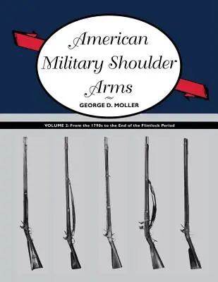 Arme militare americane de umăr, volumul II: Din anii 1790 până la sfârșitul perioadei Flintlock - American Military Shoulder Arms, Volume II: From the 1790s to the End of the Flintlock Period