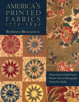 America's Printed Fabrics 1770-1890. - 8 proiecte de reproducere a cuverturilor - Note și fotografii istorice - Datarea cuverturilor dumneavoastră - Ediție tipărită la cerere - America's Printed Fabrics 1770-1890. - 8 Reproduction Quilt Projects - Historic Notes & Photographs - Dating Your Quilts - Print on Demand Edition