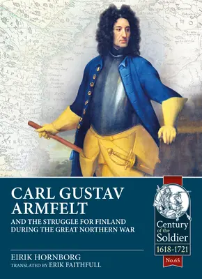 Carl Gustav Armfelt și lupta pentru Finlanda în timpul Marelui Război Nordic - Carl Gustav Armfelt and the Struggle for Finland During the Great Northern War