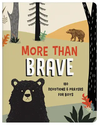 Mai mult decât curajos: 180 de devoțiuni și rugăciuni pentru băieți - More Than Brave: 180 Devotions and Prayers for Boys