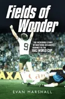 Câmpuri de minune: Incredibila poveste a călătoriei Irlandei de Nord la Cupa Mondială din 1982 - Fields of Wonder: The Incredible Story of Northern Ireland's Journey to the 1982 World Cup