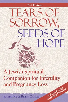 Lacrimi de durere, sămânță de speranță (ediția a 2-a): Un însoțitor spiritual evreiesc pentru infertilitate și pierderea sarcinii - Tears of Sorrow, Seed of Hope (2nd Edition): A Jewish Spiritual Companion for Infertility and Pregnancy Loss